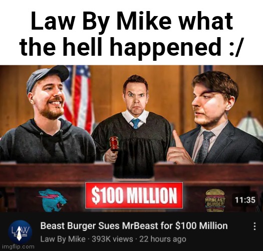 https://youtu.be/hXgda_286kM | Law By Mike what the hell happened :/ | image tagged in law by mike | made w/ Imgflip meme maker