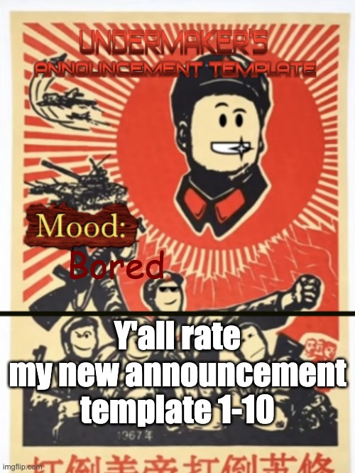 rate | Bored; Y'all rate my new announcement template 1-10 | image tagged in undermaker's announcement template | made w/ Imgflip meme maker