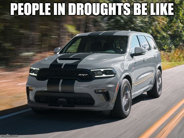 Da rain go? | PEOPLE IN DROUGHTS BE LIKE | image tagged in funny not funny | made w/ Imgflip meme maker