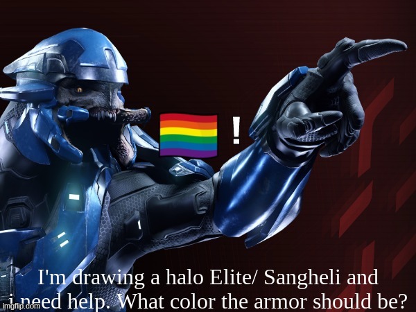 help :/ | I'm drawing a halo Elite/ Sangheli and i need help. What color the armor should be? | image tagged in elite points at lgbtq person | made w/ Imgflip meme maker