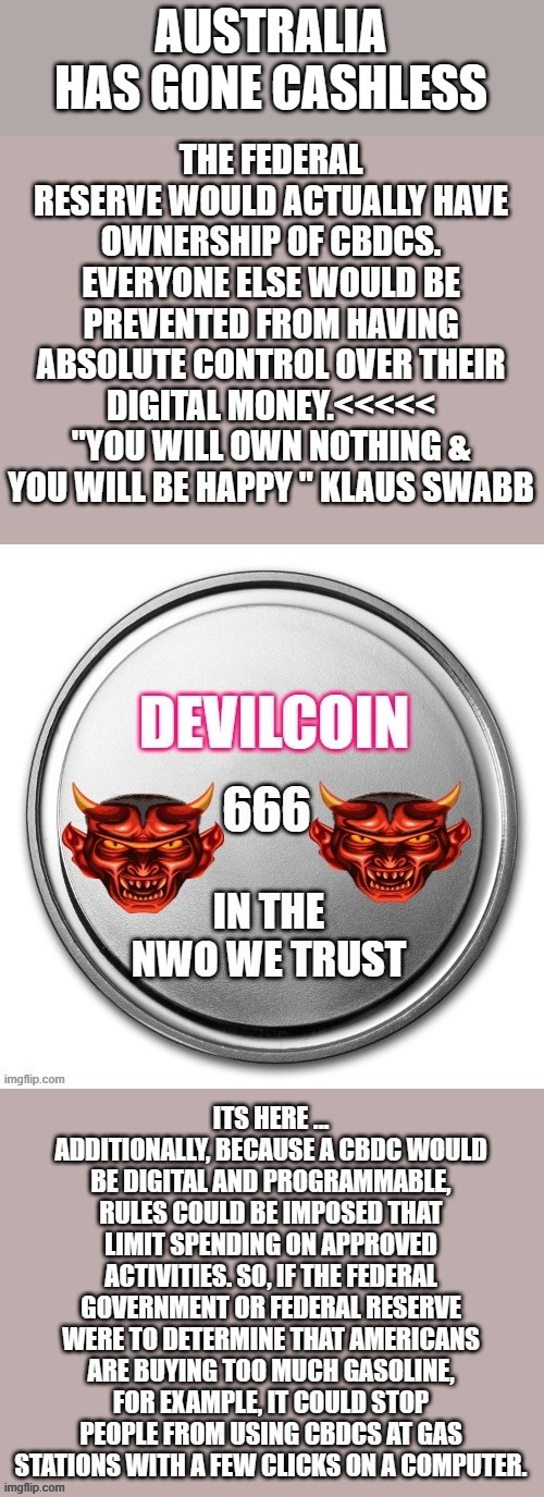 I warned you. | AUSTRALIA HAS GONE CASHLESS | image tagged in democrats,nwo,psychopaths and serial killers | made w/ Imgflip meme maker