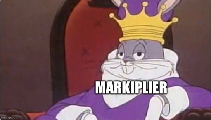 Bugs Bunny King | MARKIPLIER | image tagged in bugs bunny king | made w/ Imgflip meme maker