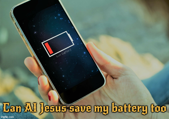 Battery Savoir? | Can AI Jesus save my battery too | image tagged in jesus,ai,dead battery,battery saviour,only if it wants to be saved,god | made w/ Imgflip meme maker