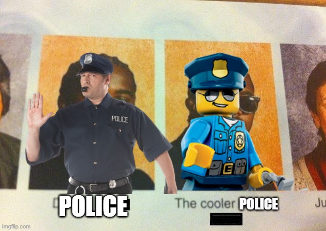The Lego Police officer does better than the other cop in the Left in imgflip conflicts. | POLICE; POLICE | image tagged in the cooler daniel | made w/ Imgflip meme maker