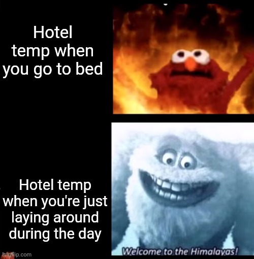Why it be like that though | Hotel temp when you go to bed; Hotel temp when you're just laying around during the day | image tagged in hot and cold,hotel,vacation,meme,relatable,humor | made w/ Imgflip meme maker