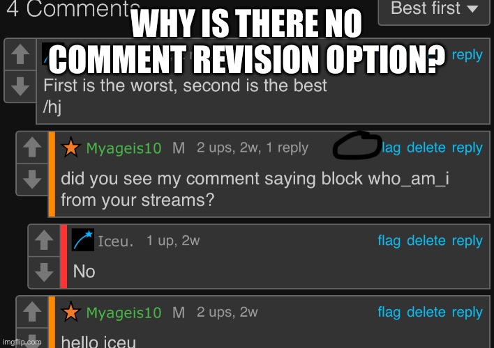 why? | WHY IS THERE NO COMMENT REVISION OPTION? | image tagged in wait what | made w/ Imgflip meme maker