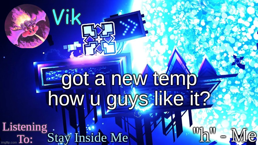 i made this in like 10 minutes | got a new temp how u guys like it? Stay Inside Me | image tagged in vik's new temp | made w/ Imgflip meme maker