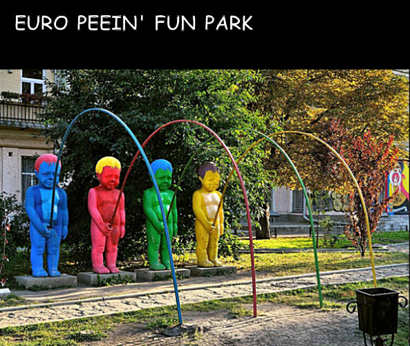 Leave it to the Euros | EURO PEEIN' FUN PARK | image tagged in memes,dark humor | made w/ Imgflip meme maker