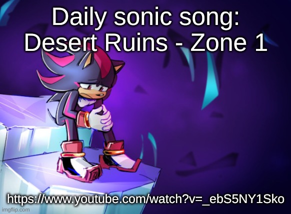 https://www.youtube.com/watch?v=_ebS5NY1Sko | Daily sonic song: Desert Ruins - Zone 1; https://www.youtube.com/watch?v=_ebS5NY1Sko | image tagged in he lost his favorit rok | made w/ Imgflip meme maker