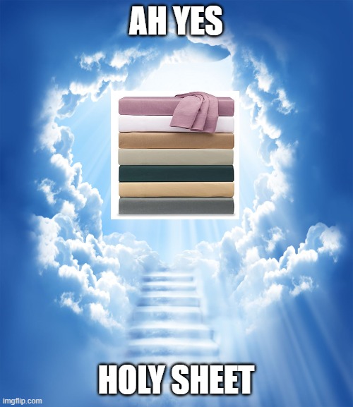 Heaven | AH YES HOLY SHEET | image tagged in heaven | made w/ Imgflip meme maker