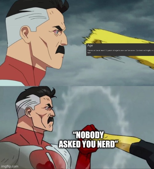 truth | “NOBODY ASKED YOU NERD” | image tagged in omni man blocks punch | made w/ Imgflip meme maker