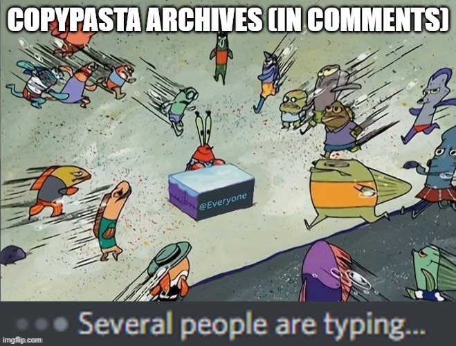 KRABS | COPYPASTA ARCHIVES (IN COMMENTS) | image tagged in krabs | made w/ Imgflip meme maker