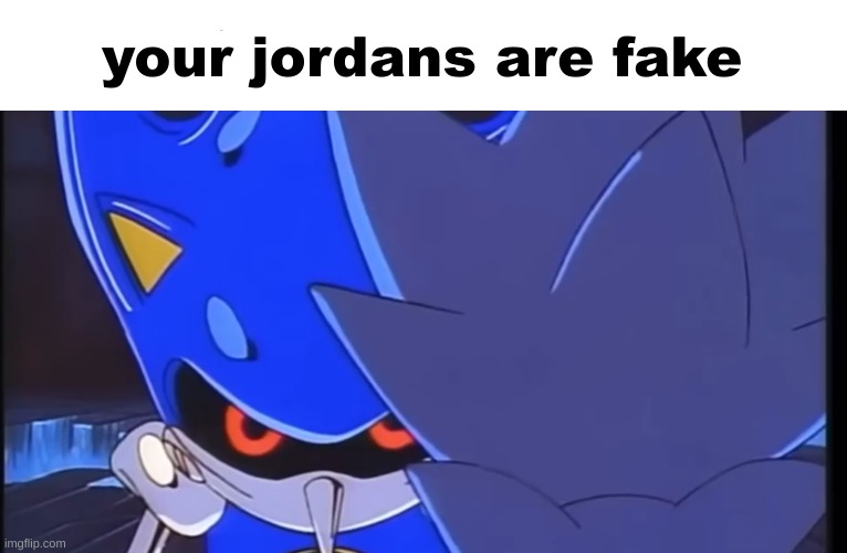 i love this temp more than i should | your jordans are fake | image tagged in metal glare w/heading | made w/ Imgflip meme maker