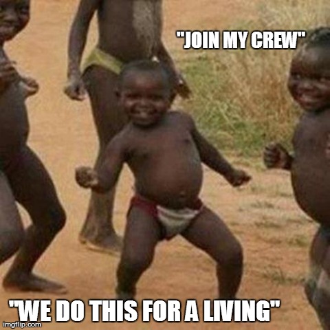 Third World Success Kid | "JOIN MY CREW" "WE DO THIS FOR A LIVING" | image tagged in memes,third world success kid | made w/ Imgflip meme maker