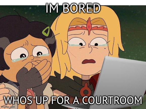 Crying at computer | IM BORED; WHOS UP FOR A COURTROOM | image tagged in crying at computer | made w/ Imgflip meme maker