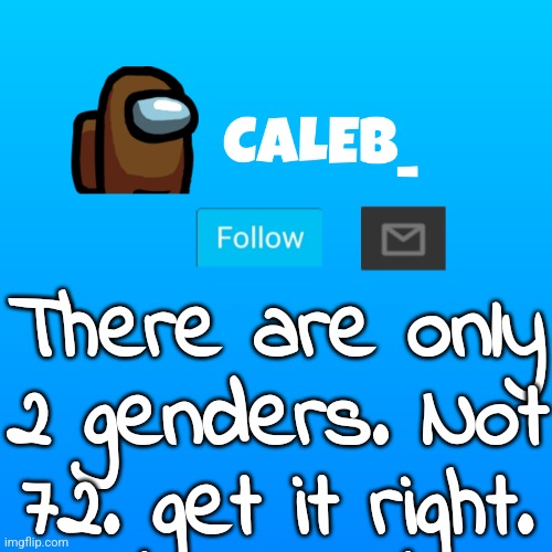 If there are 72 genders, then why is there 2 bathrooms only for men and women? | There are only 2 genders. Not 72. get it right. | image tagged in caleb_ announcement | made w/ Imgflip meme maker