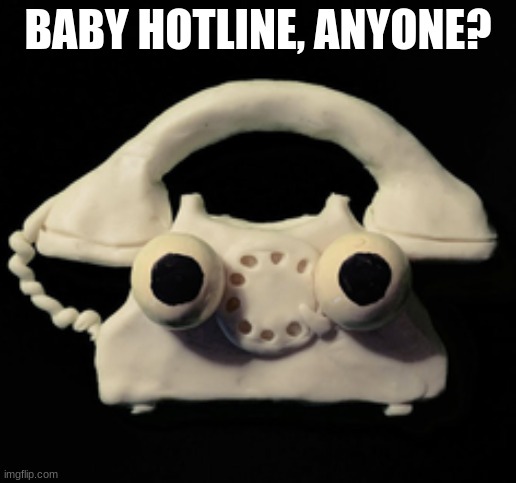 BABY HOTLINE, ANYONE? | made w/ Imgflip meme maker