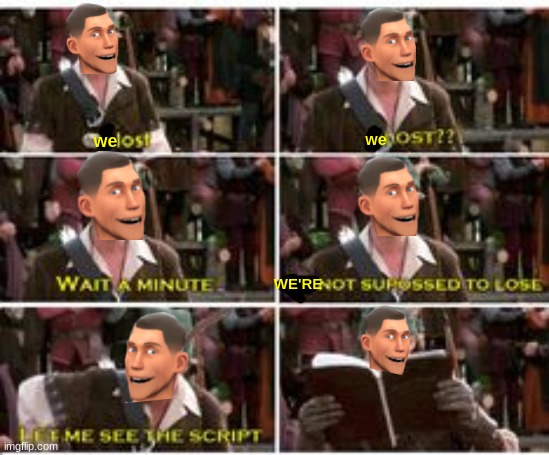 let me see the script tf2 edition | we; we; WE'RE | image tagged in let me see the script,tf2,memes,valve,robin hood | made w/ Imgflip meme maker