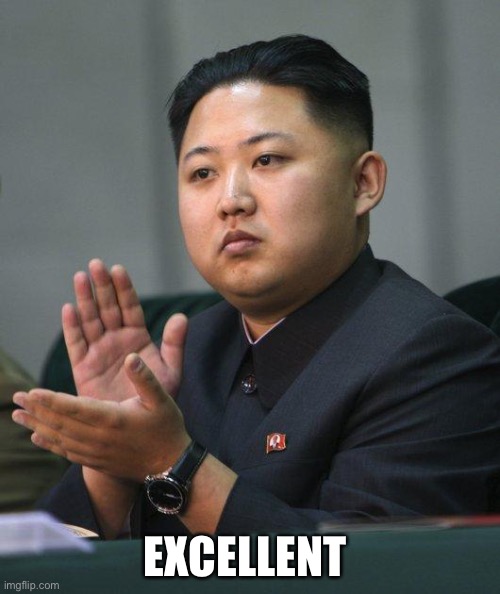 Kim Jong Un | EXCELLENT | image tagged in kim jong un | made w/ Imgflip meme maker