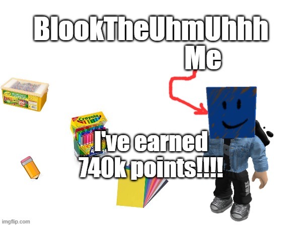 Credits to notable users in my journey in comments! | I've earned 740k points!!!! | image tagged in blook's new announcements | made w/ Imgflip meme maker