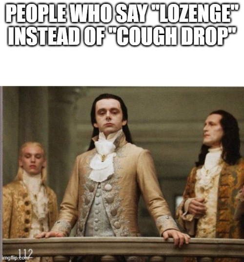 Don't be a douche | PEOPLE WHO SAY "LOZENGE" INSTEAD OF "COUGH DROP" | image tagged in elitist victorian scumbag | made w/ Imgflip meme maker