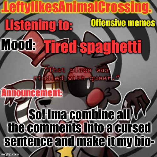 Woh woh. | Offensive memes; Tired spaghetti; So! Ima combine all the comments into a cursed sentence and make it my bio- | image tagged in lefty s template,funny memes | made w/ Imgflip meme maker