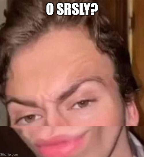 O SRSLY? | image tagged in rizz,o rly,o srsly | made w/ Imgflip meme maker