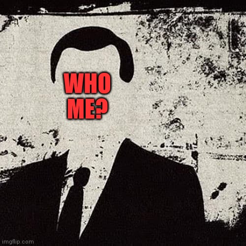 Faceless bureaucrat | WHO ME? | image tagged in faceless bureaucrat | made w/ Imgflip meme maker
