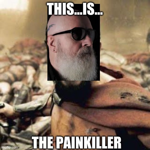 Painkiller | THIS…IS…; THE PAINKILLER | image tagged in this is sparta | made w/ Imgflip meme maker