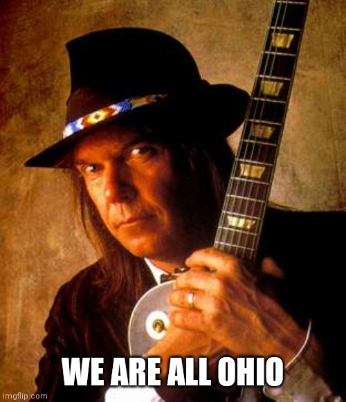 Neil Young | WE ARE ALL OHIO | image tagged in neil young | made w/ Imgflip meme maker