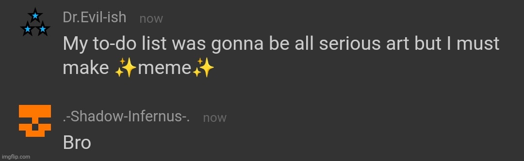 Had a short memechat conversation with shadow before he left, here's a funny part. (Also look in comments) | made w/ Imgflip meme maker