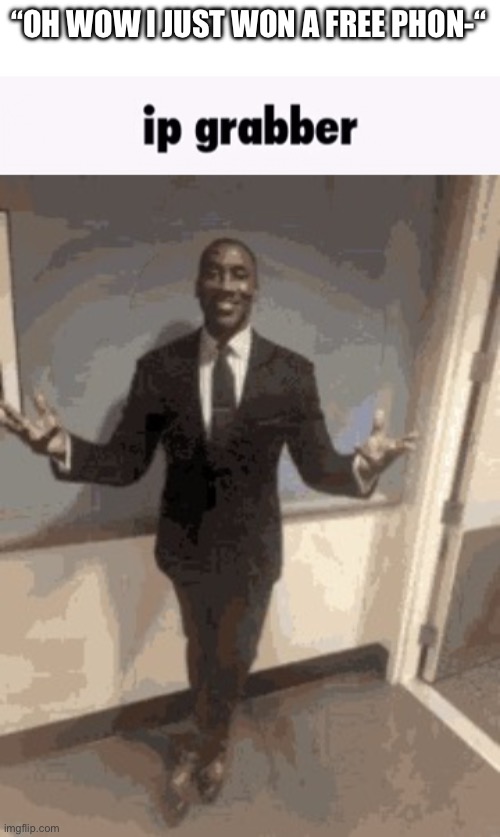 “OH WOW I JUST WON A FREE PHON-“ | image tagged in ip grabber,shannon sharpe gif | made w/ Imgflip meme maker