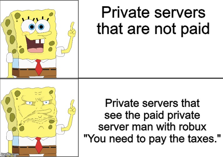 When someone that didn't renew the private server | Private servers that are not paid; Private servers that see the paid private server man with robux
"You need to pay the taxes." | image tagged in roblox | made w/ Imgflip meme maker
