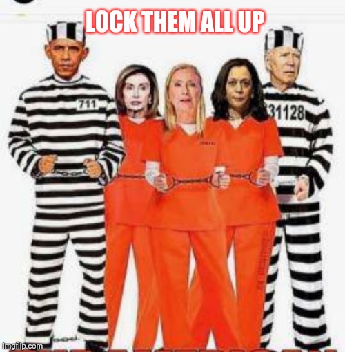 LOCK THEM ALL UP | made w/ Imgflip meme maker