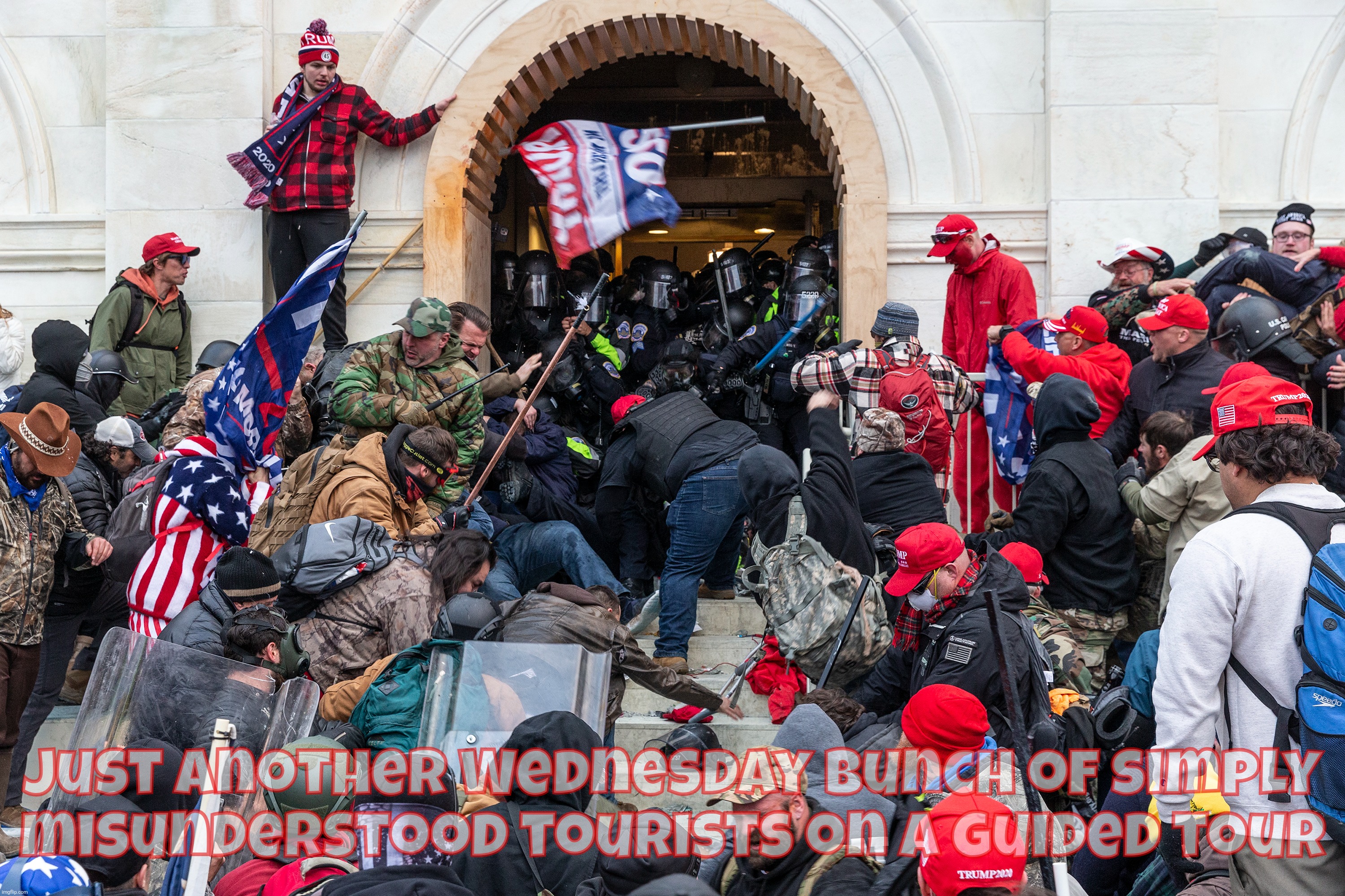 Just another Wednesday bunch of simply misunderstood tourists on a guided tour | image tagged in january 6 capital riot,capital riot | made w/ Imgflip meme maker