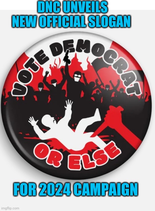Stop The Mob | DNC UNVEILS NEW OFFICIAL SLOGAN; FOR 2024 CAMPAIGN | image tagged in stop,democrat,criminal,thugs,vote,president trump | made w/ Imgflip meme maker