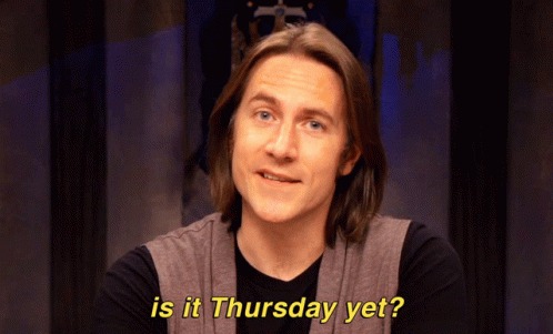 is it Thursday yet? Blank Meme Template