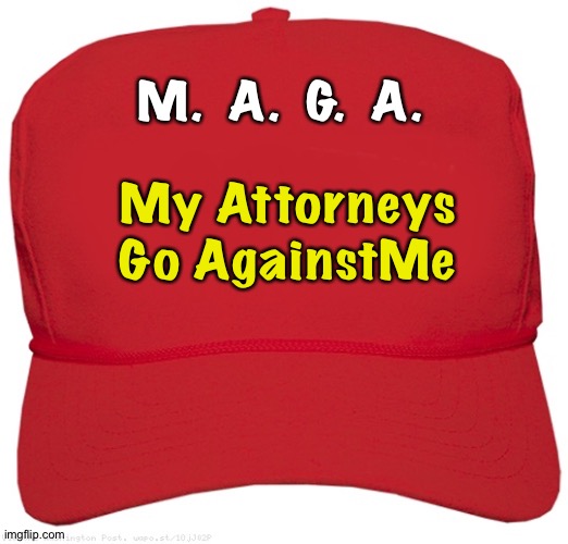 blank red MAGA hat | M.  A.  G.  A. My Attorneys
Go AgainstMe | image tagged in blank red maga hat | made w/ Imgflip meme maker