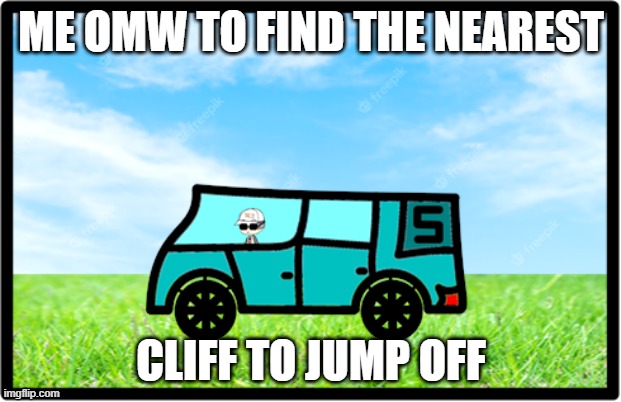 ME OMW TO FIND THE NEAREST CLIFF TO JUMP OFF | image tagged in sqrt ohw | made w/ Imgflip meme maker