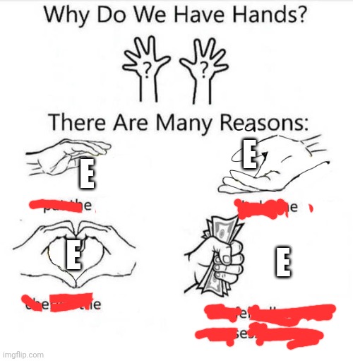 EEEEEEEEÈÈÈÈÈÈÈÈÉÉÉÉÊÊÊÊËËËËĒĒĒĒĖĖĖĖĘĘĘĘĚĚĚĚĔƏƏƏƏƏƏƏƏƏƏƏƏƏƏƏƏƏƏ | E; E; E; E | image tagged in why do we have hands,eeeee,eeeeeee,e | made w/ Imgflip meme maker