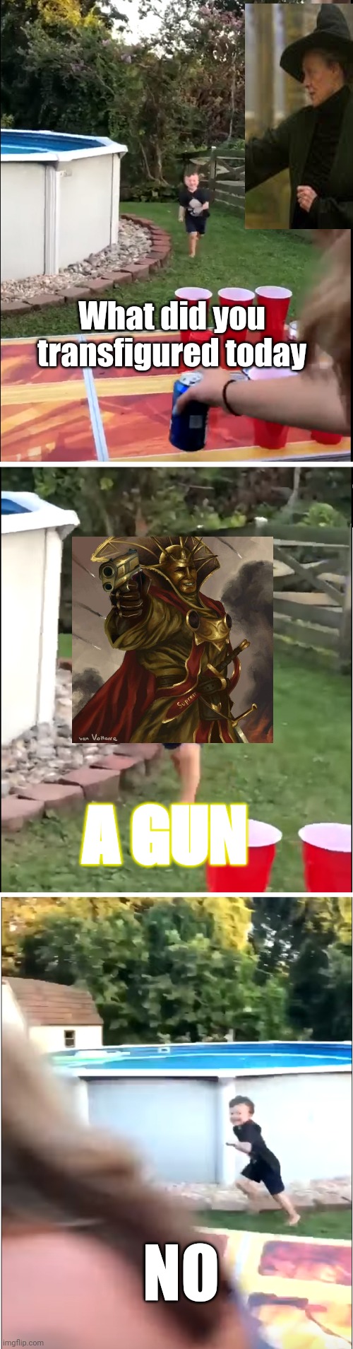 A gun | What did you transfigured today; A GUN; NO | made w/ Imgflip meme maker