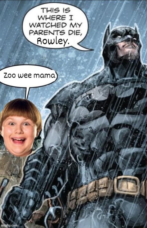 Zee Wee Mama | image tagged in batman | made w/ Imgflip meme maker