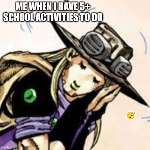 Gyro | ME WHEN I HAVE 5+ SCHOOL ACTIVITIES TO DO; 😴 | image tagged in a mimir,gyro,jojo,school,meme,funni | made w/ Imgflip meme maker