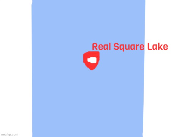 Real Square Lake | made w/ Imgflip meme maker