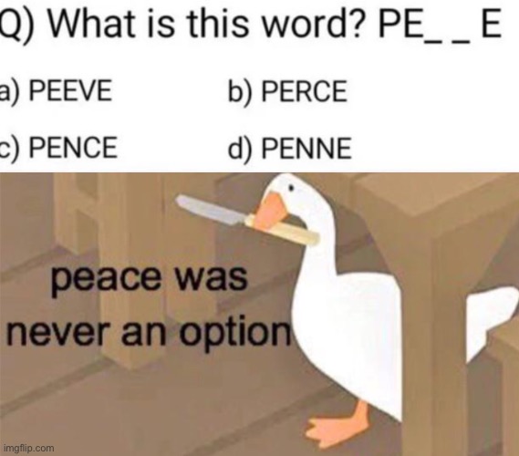 image tagged in untitled goose peace was never an option,memes,funny | made w/ Imgflip meme maker