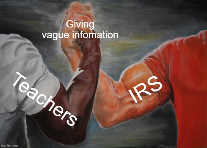 Please explain it to me | Giving vague infomation; IRS; Teachers | image tagged in memes,epic handshake | made w/ Imgflip meme maker
