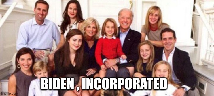 Biden Crime Family | BIDEN , INCORPORATED | image tagged in biden crime family | made w/ Imgflip meme maker