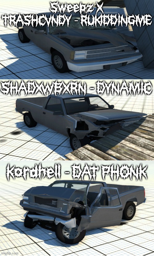 how do you crash your garvil d series in beamng drive while listening to... | Sweepz X TRASHCVNDY - RUKIDDINGME; SHADXWBXRN - DYNAMIC; Kordhell - DAT PHONK | image tagged in memes,crashing,listening to phonk | made w/ Imgflip meme maker