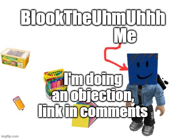 Blook's New Announcements | I'm doing an objection, link in comments | image tagged in blook's new announcements | made w/ Imgflip meme maker