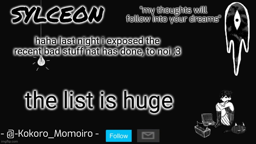 (i mean list bc i made it a list) | haha last night i exposed the recent bad stuff nat has done, to noi ;3; the list is huge | image tagged in blackspace | made w/ Imgflip meme maker